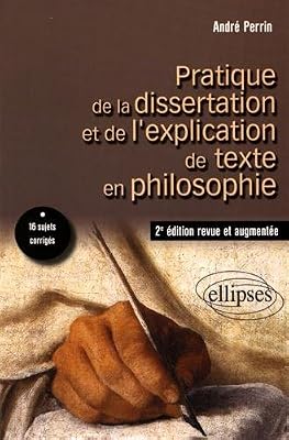 Ellipses Pratique de la Dissertation et de l'Explication de Texte en Philosophie