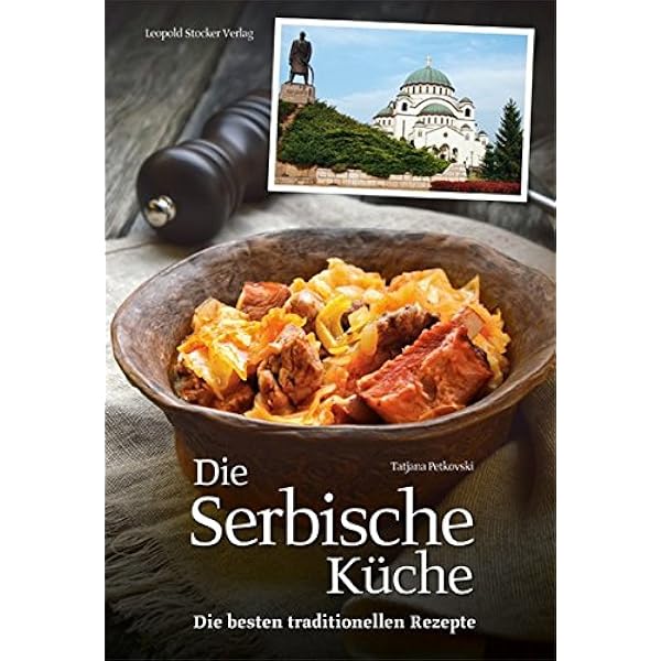 Die Serbische Kuche Die Besten Traditionellen Rezepte Amazon De Petkovski Tatjana Bucher Die Serbische Kuche Die Besten Traditionellen Rezepte Amazon De Petkovski Tatjana Bucher