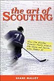 The Art of Scouting: How the Hockey Experts Really Watch the Game and Decide Who Makes It