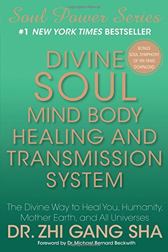 Divine Soul Mind Body Healing and Transmission Sys: The Divine Way to Heal You, Humanity, Mother Earth (Soul Power)