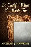 Image de Be Careful What You Wish For (English Edition)
