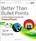 Better Than Bullet Points: Creating Engaging E-learning With Powerpoint Better Than Bullet Points: Creating Engaging E-learning With Powerpoint