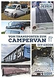 Vom Transporter zum Campervan: Der DIY Guide für jeden Selbstausbauer und Vanlifer