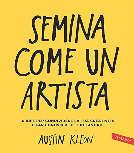 Semina come un artista: 10 idee per condividere la tua creatività e far conoscere il tuo lavoro Semina come un artista: 10 idee per condividere la tua creatività e far conoscere il tuo lavoro