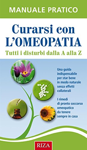 Curarsi con l'omeopatia: Tutti i disturbi dalla A alla Z Curarsi con l'omeopatia: Tutti i disturbi dalla A alla Z