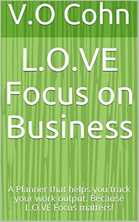 L O Ve Focus On Business A Planner That Helps You Track Your Work Output Because L O Ve Focus Matters English Edition Ebook Cohn V O Amazon De Kindle Shop