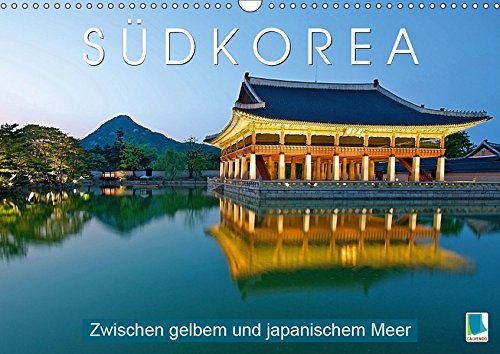 Südkorea: Zwischen gelbem und japanischem Meer (Wandkalender 2019 DIN A3 quer): Impressionen aus Südkorea (Monatskalender, 14 Seiten ) (CALVENDO Orte)