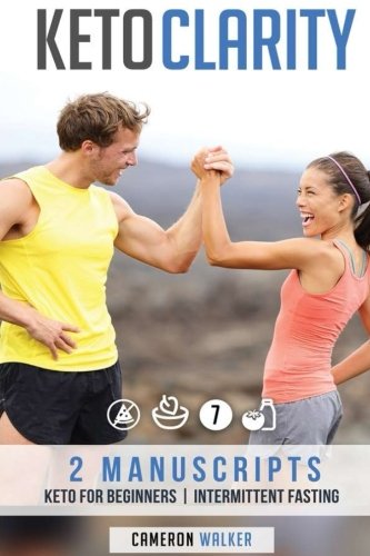 KETO CLARITY: KETO FOR BEGINNERS, INTERMITTENT FASTING