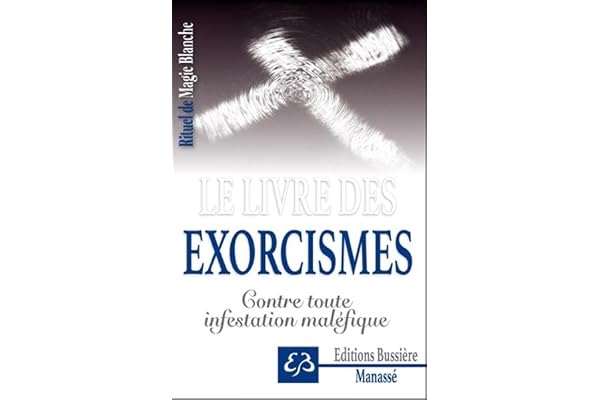 Rituel de Magie blanche Tome 6 - Le livre des exorcismes - Contre toute infestation maléfique
