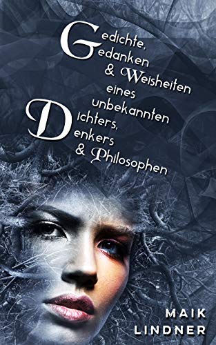 Gedichte, Gedanken & Weisheiten eines unbekannten Dichters, Denkers & Philosophen von [Lindner, Maik]