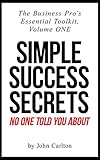 Simple Success Secrets No One Told You About (The Business Pro's Essential Toolkit Book 1) (English Edition) by 