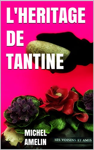 Download L'HERITAGE DE TANTINE comédie policière joyeusement mortelle (Les héritages de Marie-Bernadette Meunier t. 4) Download L'HERITAGE DE TANTINE comédie policière joyeusement mortelle (Les héritages de Marie-Bernadette Meunier t. 4)