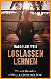 Loslassen lernen: Wie man Menschen loslässt, an denen man hängt by 