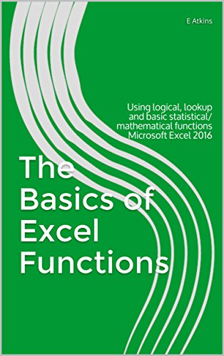 Download The Basics of Excel Functions: Using logical, lookup and basic statistical/mathematical functions