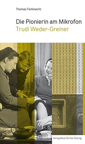 Preisvergleich Produktbild Die Pionierin am Mikrofon: Trudi Weder-Greiner