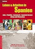 Leben & Arbeiten in Spanien - Jobs, Praktika, Austausch, Spanisch lernen: Alltag und Menschen - Warum Spanier nerven, man sie aber trotzdem mag ... (Jobs, Praktika, Studium) by 