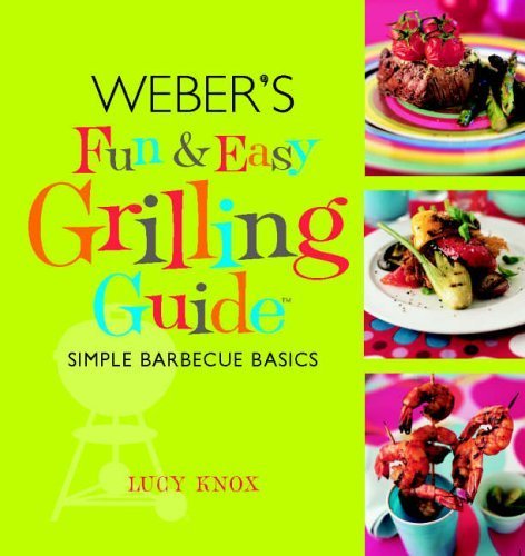 Weber's Fun and Easy Grilling Guide: Simple Barbecue Basics by Knox, Lucy (2005) Hardcover francais Weber's Fun and Easy Grilling Guide: Simple Barbecue Basics by Knox, Lucy (2005) Hardcover francais