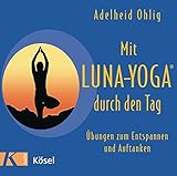 Mit Luna-Yoga durch den Tag: Übungen zum Entspannen und Auftanken, Audio-CD by 