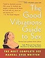 The Good Vibrations Guide to Sex: The Most Complete Sex Manual Ever Written