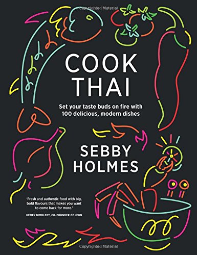 Book's Cover of Cook Thai Set your tastebuds on fire with 100 delicious modern dishes