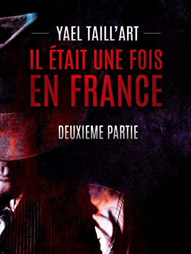 Il était une fois en France - Deuxième Partie Il était une fois en France - Deuxième Partie