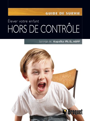 Elever votre enfant hors de contrôle : Un programme efficace, simple à utiliser pour enseigner le contrôle de soi