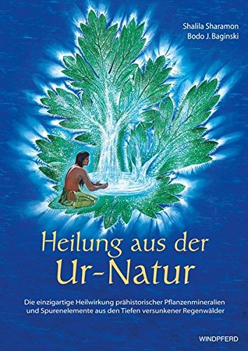 Download Heilung aus der Ur-Natur: die einzigartige Heilwirkung prähistorischer Pflanzenmineralien und Spurenelemente aus den Tiefen versunkener Regenwälder Download Heilung aus der Ur-Natur: die einzigartige Heilwirkung prähistorischer Pflanzenmineralien und Spurenelemente aus den Tiefen versunkener Regenwälder