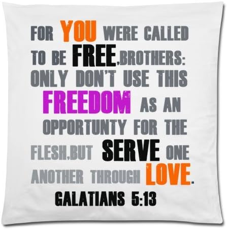 FOR YOU WERE CALLED TO BE FREE,BROTHERS: ONLY DON'T USE THIS FREEDOM AS AN OPPORTUNTY FOR THE FLESH,BUT SERVE ONE ANOTHER THROUGH LOVE. GALATIANS 5:13 Pillow Case Cushion Cover 18x18 Inch(Twin Sides)