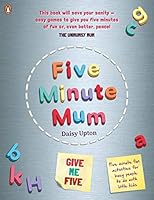 Five Minute Mum: Give Me Five: Five minute, easy, fun games for busy people to do with little kids