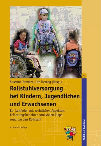 Preisvergleich Produktbild Rollstuhlversorgung bei Kindern, Jugendlichen und Erwachsenen: Ein Leitfaden mit rechtlichen Aspekten, Erfahrungsberichten und vielen Tipps rund um den Rollstuhl (Mobil mit Rollstuhl)