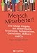 Produktbild Mensch Mitarbeiter!: Der richtige Umgang mit Bremsern, Querulanten, Drückebergern, Mobbern  und anderen schwierigen Typen (metropolitan Bücher)