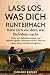 Lass los, was Dich runtermacht - Trenn Dich von dem, was Dich klein macht: Stärke dein Selbstbewusstsein und Selbstwertgefühl, Selbstliebe lernen, Komplexe überwinden,mit Lügen, Neid und Rache umgehen