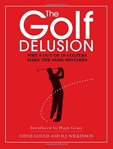 The Golf Delusion: Why 9 Out of 10 Golfers Make the Same Mistakes by Steve Gould (2011-06-01) en ligne