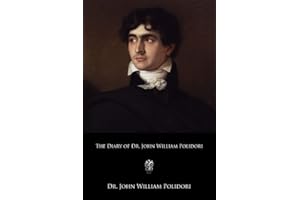 The Diary of Dr. John William Polidori: 1816, Relating to Byron, Shelley etc.