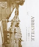 Abbeville : Il y a 100 ans en cartes postales anciennes
