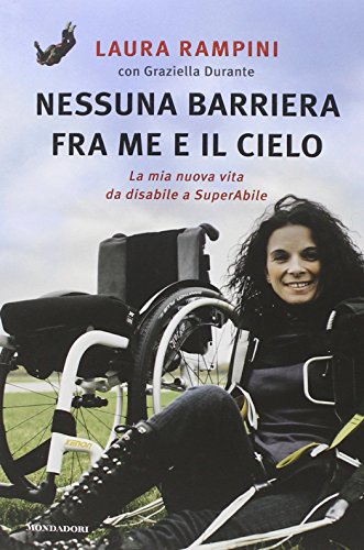 Nessuna barriera tra me e il cielo. La mia nuova vita da disabile a SuperAbile Nessuna barriera tra me e il cielo. La mia nuova vita da disabile a SuperAbile
