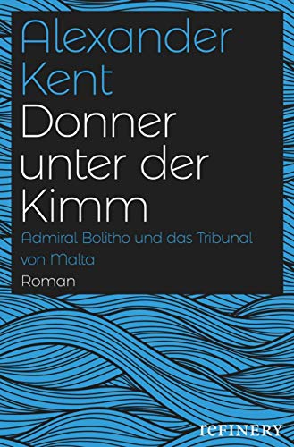 Donner unter der Kimm: Admiral Bolitho und das Tribunal von Malta (Ein Richard-Bolitho-Roman 18)