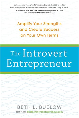 The Introvert Entrepreneur: Amplify Your Strengths and Create Success on Your Own Terms