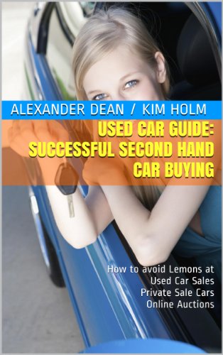 Download Used Car Guide: Successful Second Hand Car Buying, How to avoid Lemons at Used Car Sales, Private Sale Cars and Online Auctions