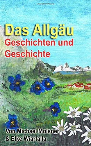 Das Allgäu: Geschichten und Geschichte
