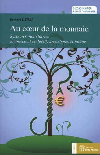 Download Au coeur de la monnaie : Systèmes monétaires, inconscient collectif, archétypes et tabous