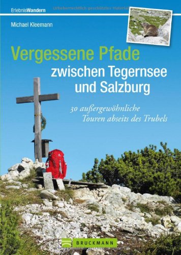 Download Vergessene Pfade zwischen Tegernsee und Salzburg: Der etwas andere Wanderführer mit 30 außergewöhnlichen Wanderwegen und Bergtouren zwischen Tegernsee ... rund um den Chiemsee (Erlebnis Wandern) Download Vergessene Pfade zwischen Tegernsee und Salzburg: Der etwas andere Wanderführer mit 30 außergewöhnlichen Wanderwegen und Bergtouren zwischen Tegernsee ... rund um den Chiemsee (Erlebnis Wandern)