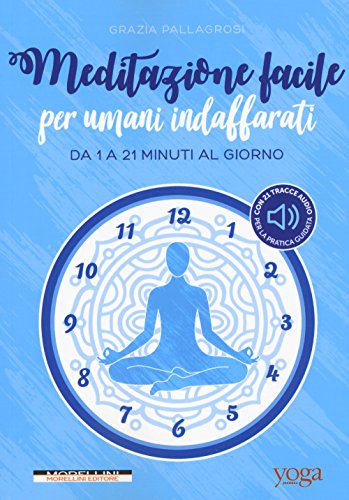 Meditazione facile per umani indaffarati. Da 1 a 21 minuti al giorno libro