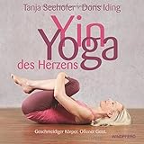 Yin Yoga des Herzens: Geschmeidiger Körper. Offener Geist by Tanja Seehofer, Doris Iding