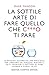 Produktbild La sottile arte di fare quello che c***o ti pare. Il metodo scorretto (ma efficace) per liberarsi da persone irritanti, falsi problemi e rotture di ogni giorno e vivere felici
