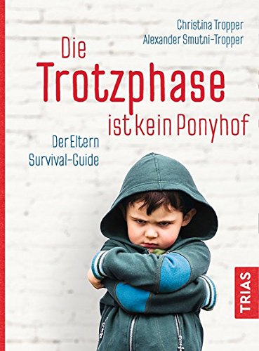 Die Trotzphase ist kein Ponyhof: Der Eltern-Survival-Guide