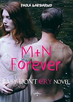 Paola Garbarino - M+N Forever. Baby don't cry novel (2017)