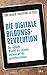 Die digitale Bildungsrevolution: Der radikale Wandel des Lernens und wie wir ihn gestalten können by Jörg Dräger, Ralph Müller-Eiselt