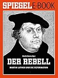 Cover zum Buch Der Rebell: Martin Luther und die Ref...