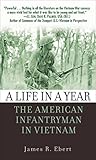 A Life in a Year: The American Infantryman in Vietnam (English Edition) by James Ebert